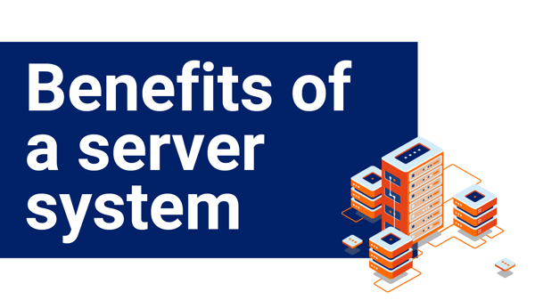 Benefits of a Server System